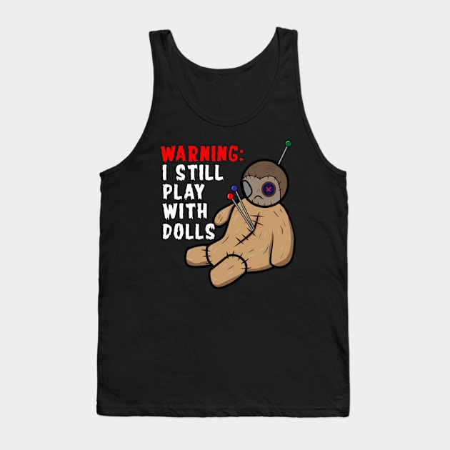 Warning I Still Play With Dolls Tank Top by Brobocop